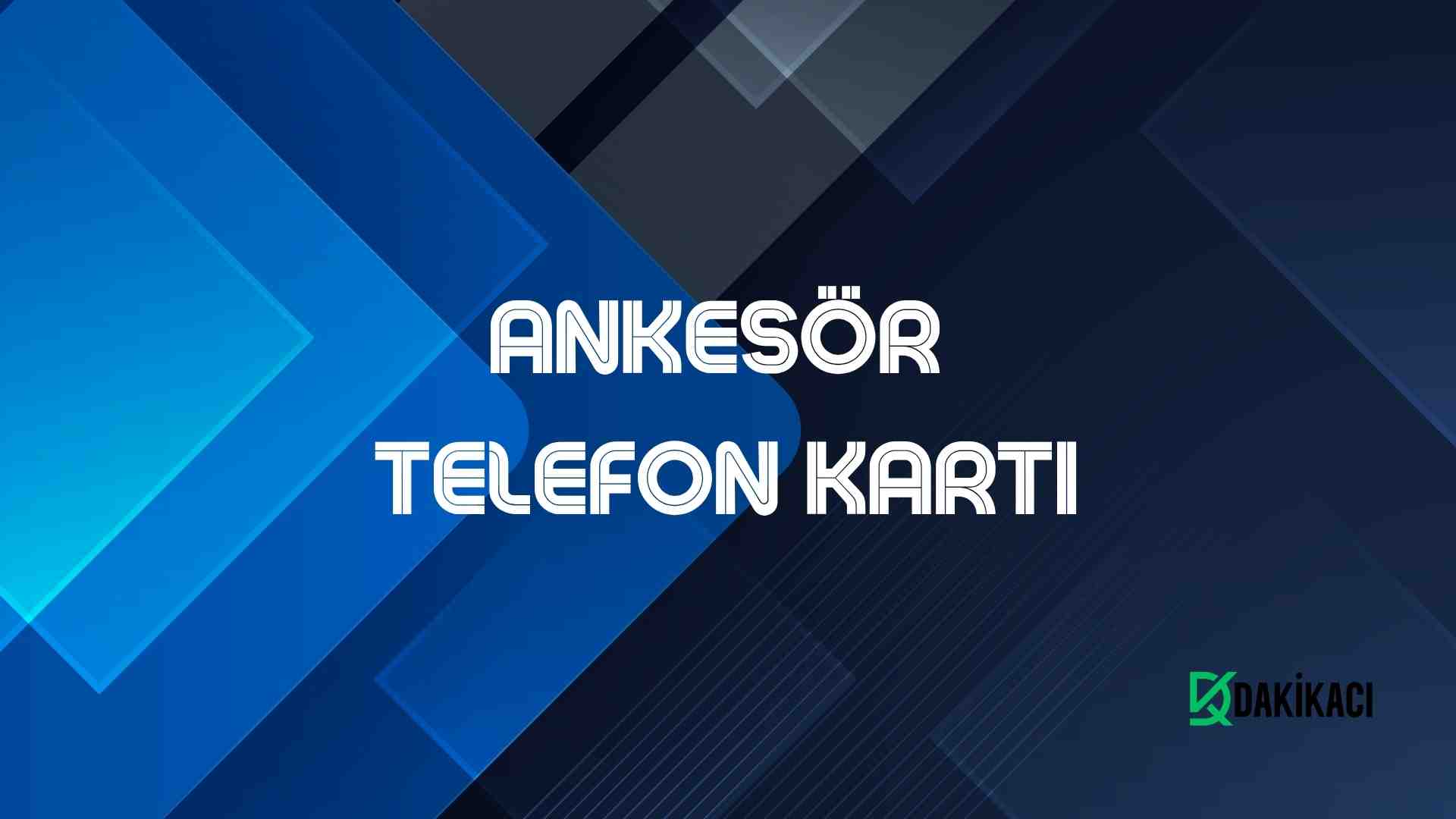 ANKESÖR TELEFON KARTI